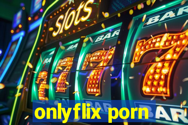 onlyflix porn